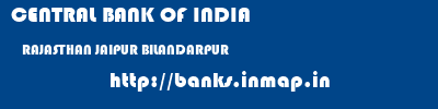 CENTRAL BANK OF INDIA  RAJASTHAN JAIPUR BILANDARPUR   banks information 